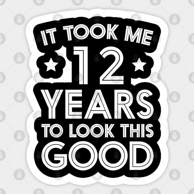 It Took me 12 Years to Look This Good Funny Birthday Party Sticker by foxredb